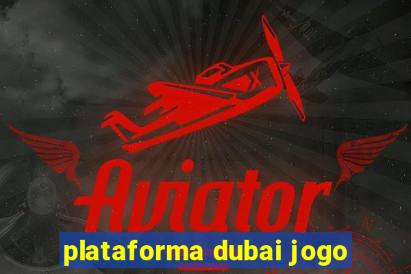 plataforma dubai jogo